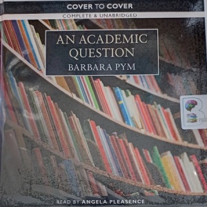 An Academic Question written by Barbara Pym performed by Angela Pleasance on Audio CD (Unabridged)